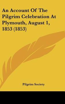 portada an account of the pilgrim celebration at plymouth, august 1, 1853 (1853) (en Inglés)
