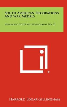 portada south american decorations and war medals: numismatic notes and monographs, no. 56 (in English)