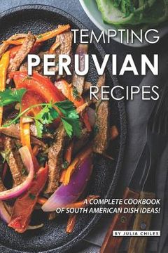 portada Tempting Peruvian Recipes: A Complete Cookbook of South American Dish Ideas! (in English)