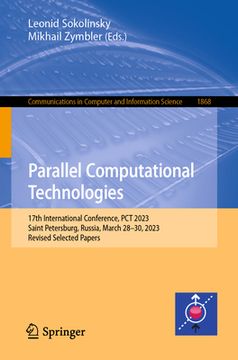portada Parallel Computational Technologies: 17th International Conference, PCT 2023, Saint Petersburg, Russia, March 28-30, 2023, Revised Selected Papers (in English)