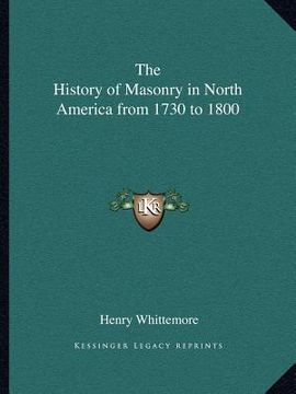 portada the history of masonry in north america from 1730 to 1800 (en Inglés)