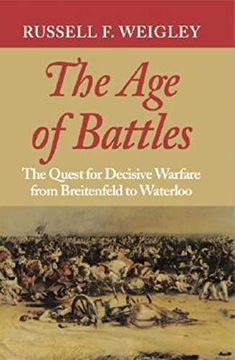 portada The age of Battles: The Quest for Decisive Warfare From Breitenfeld to Waterloo (en Inglés)