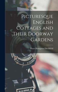 portada Picturesque English Cottages and Their Doorway Gardens (en Inglés)