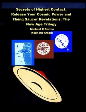 portada Secrets of Highert Contact, Release Your Cosmic Power and Flying Saucer Revelations: The New Age Trilogy