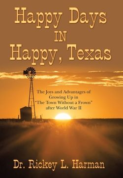 portada Happy Days in Happy, Texas: The Joys and Advantages of Growing up in "The Town Without a Frown" After World War Ii (in English)