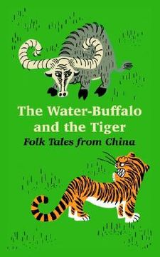 portada the water-buffalo and the tiger: folk tales from china (en Inglés)