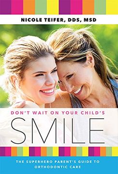 portada Don't Wait on Your Child's Smile: The Superhero Parent's Guide to Orthodontic Care (en Inglés)