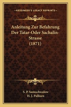 portada Anleitung Zur Befahrung Der Tatar-Oder Sachalin-Strasse (1871) (en Alemán)