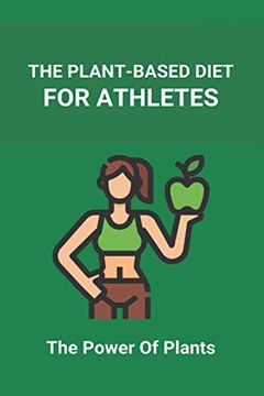 portada The Plant-Based Diet For Athletes: The Power Of Plants: Vegan Protein Diet For Athletes (in English)