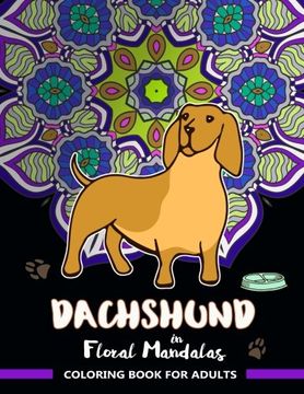 portada Dachshund in Floral Mandalas Coloring Book For Adults: Wiener-Dog Patterns in Swirl Floral Mandalas to Color