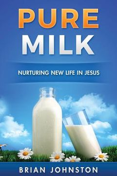 portada Pure Milk: Nurturing New Life In Jesus (en Inglés)