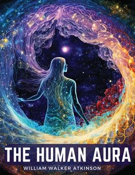 portada The Human Aura: Astral Colors and Thought Forms (in English)