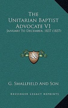 portada the unitarian baptist advocate v1: january to december, 1837 (1837) (en Inglés)