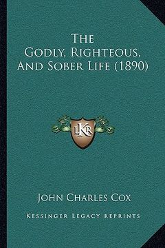 portada the godly, righteous, and sober life (1890) (en Inglés)