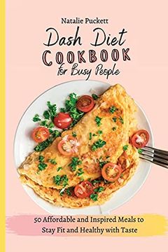 portada Dash Diet Cookbook for Busy People: 50 Affordable and Inspired Meals to Stay fit and Healthy With Taste (en Inglés)