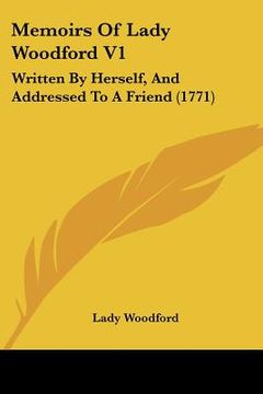 portada memoirs of lady woodford v1: written by herself, and addressed to a friend (1771) (en Inglés)