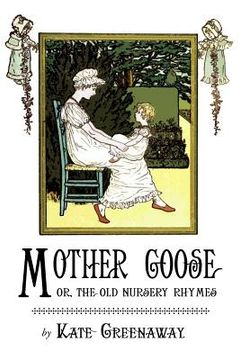 portada Mother Goose or the Old Nursery Rhymes: Illustrated by Kate Greenaway (en Inglés)