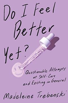 portada Do I Feel Better Yet?: Questionable Attempts at Self-Care and Existing in General (in English)