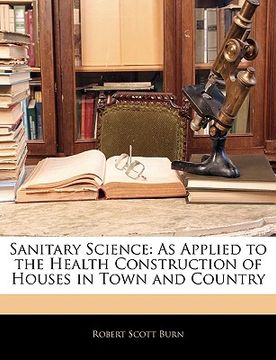 portada sanitary science: as applied to the health construction of houses in town and country (en Inglés)