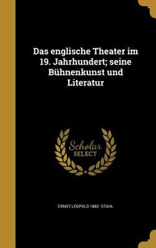 portada Das englische Theater im 19. Jahrhundert; seine Bühnenkunst und Literatur (en Alemán)