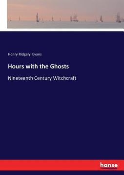 portada Hours with the Ghosts: Nineteenth Century Witchcraft (en Inglés)