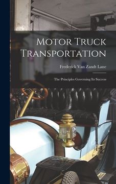 portada Motor Truck Transportation: The Principles Governing Its Success
