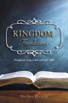 portada Kingdom Foundations: Principles for Living in Line with God's Word (en Inglés)