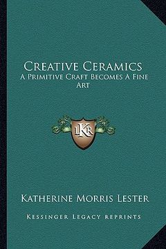 portada creative ceramics: a primitive craft becomes a fine art (in English)