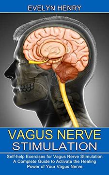 portada Vagus Nerve Stimulation: A Complete Guide to Activate the Healing Power of Your Vagus Nerve (Self-Help Exercises for Vagus Nerve Stimulation) (en Inglés)