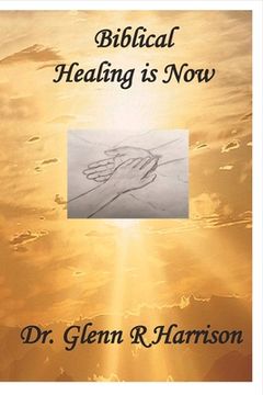 portada Biblical Healing Is Now: Volume 1 (en Inglés)