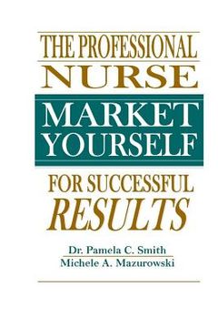 portada The Professional Nurse: Market Yourself For Successful Results