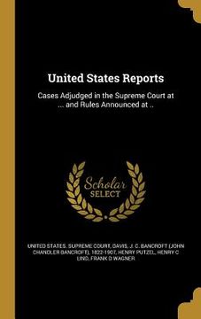 portada United States Reports: Cases Adjudged in the Supreme Court at ... and Rules Announced at .. (en Inglés)