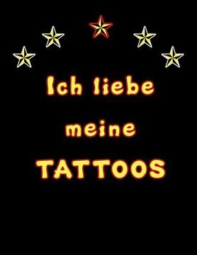 portada Ich Liebe Meine Tattoos: Tattoo Skizzen Buch / 7 Leere Felder Pro Seite (en Alemán)