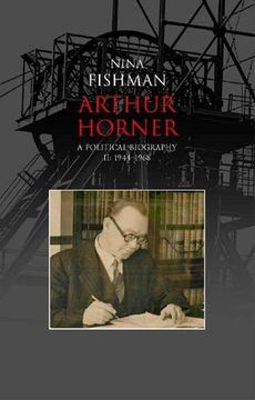 portada Arthur Horner: 1944-1968 v. 2: A Political Biography (en Inglés)