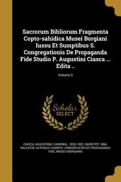 portada Sacrorum Bibliorum Fragmenta Copto-sahidica Musei Borgiani Iussu Et Sumptibus S. Congregationis De Propaganda Fide Studio P. Augustini Ciasca ... Edit (en Inglés)