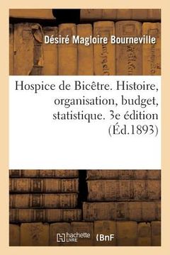 portada Hospice de Bicêtre. Histoire, Organisation, Budget, Statistique. 3e Édition (en Francés)