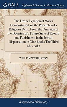 portada The Divine Legation of Moses Demonstrated, on the Principles of a Religious Deist, from the Omission of the Doctrine of a Future State of Reward and ... in Nine Books the Third Ed, V 1 of 2 (en Inglés)