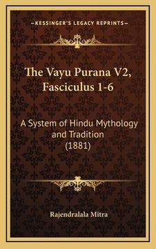 portada The Vayu Purana V2, Fasciculus 1-6: A System of Hindu Mythology and Tradition (1881) (in Sánscrito)