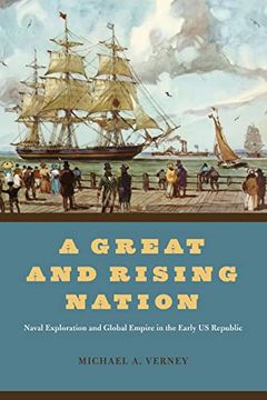 portada A Great and Rising Nation: Naval Exploration and Global Empire in the Early us Republic (American Beginnings, 1500-1900) (en Inglés)