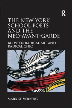 portada The new York School Poets and the Neo-Avant-Garde: Between Radical art and Radical Chic (en Inglés)