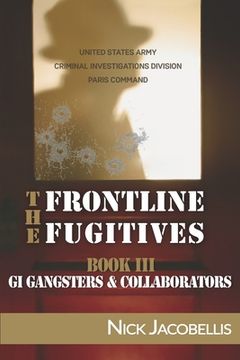 portada The Frontline Fugitives Book III: G.I. Gangsters & Collaborators (en Inglés)
