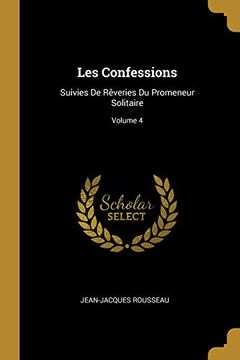 portada Les Confessions: Suivies de Rèveries Du Promeneur Solitaire; Volume 4 