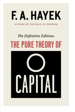 portada The Pure Theory of Capital (The Collected Works of F. A. Hayek)