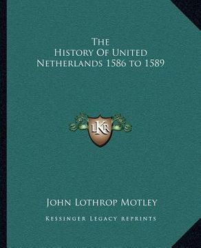 portada the history of united netherlands 1586 to 1589 (en Inglés)