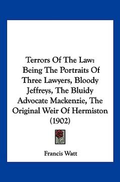 portada terrors of the law: being the portraits of three lawyers, bloody jeffreys, the bluidy advocate mackenzie, the original weir of hermiston (