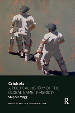portada Cricket: A Political History of the Global Game, 1945-2017 (Routledge Research in Sports History) (en Inglés)