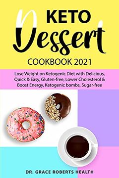 portada Keto Dessert Cookbook 2021: Lose Weight on Ketogenic Diet With Delicious, Quick & Easy, Gluten-Free, Lower Cholesterol & Boost Energy, Ketogenic Bombs, Sugar-Free (en Inglés)