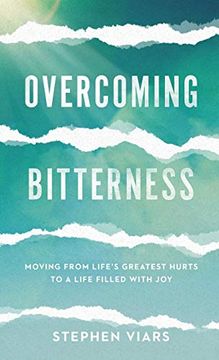 portada Overcoming Bitterness: Moving From Life s Greatest Hurts to a Life Filled With joy (en Inglés)