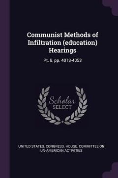 portada Communist Methods of Infiltration (education) Hearings: Pt. 8, pp. 4013-4053 (en Inglés)