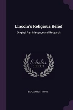 portada Lincoln's Religious Belief: Original Reminiscence and Research (en Inglés)